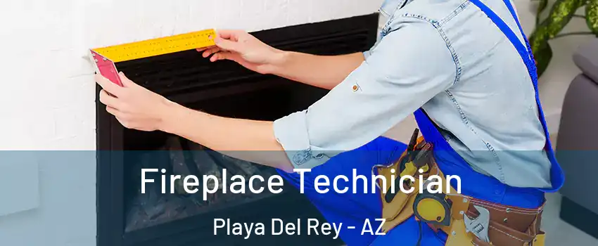 Fireplace Technician Playa Del Rey - AZ