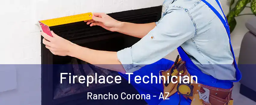 Fireplace Technician Rancho Corona - AZ