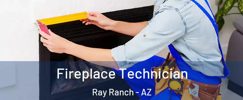 Fireplace Technician Ray Ranch - AZ