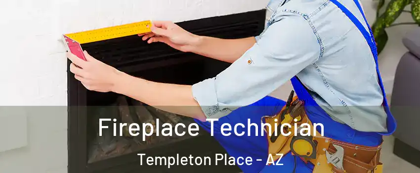 Fireplace Technician Templeton Place - AZ