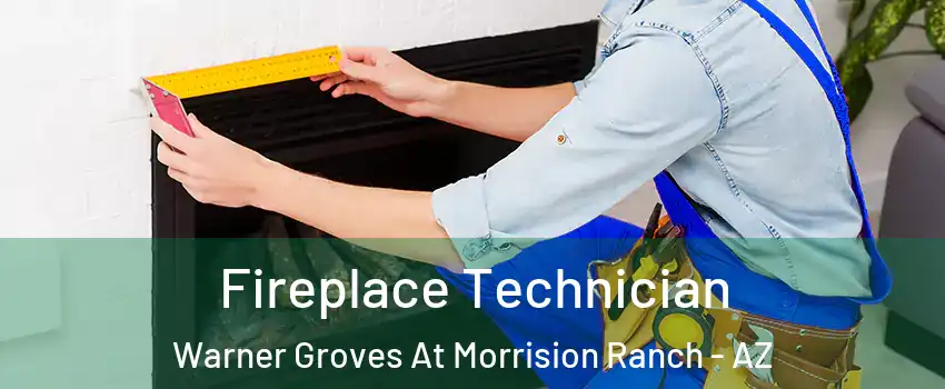 Fireplace Technician Warner Groves At Morrision Ranch - AZ