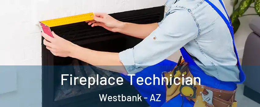 Fireplace Technician Westbank - AZ
