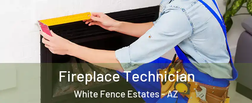 Fireplace Technician White Fence Estates - AZ