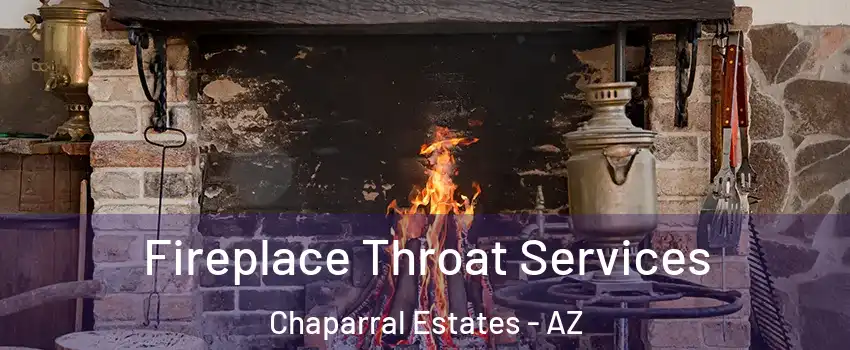 Fireplace Throat Services Chaparral Estates - AZ