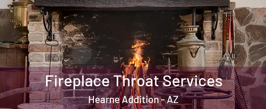 Fireplace Throat Services Hearne Addition - AZ
