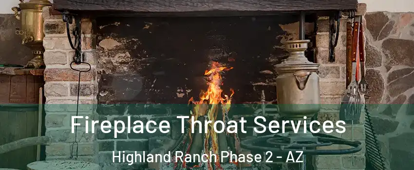 Fireplace Throat Services Highland Ranch Phase 2 - AZ