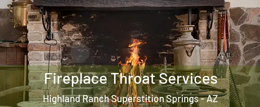 Fireplace Throat Services Highland Ranch Superstition Springs - AZ