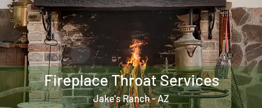 Fireplace Throat Services Jake's Ranch - AZ