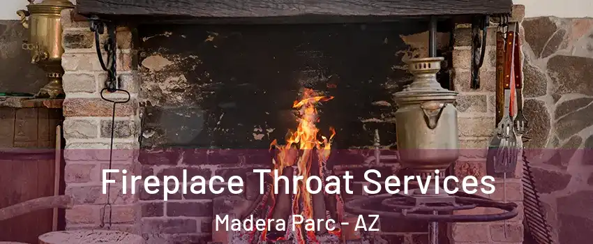 Fireplace Throat Services Madera Parc - AZ
