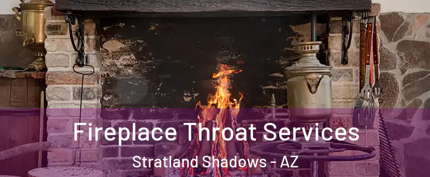 Fireplace Throat Services Stratland Shadows - AZ