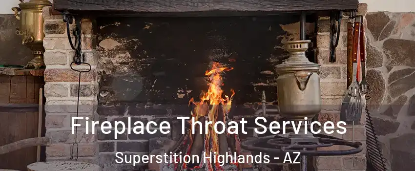 Fireplace Throat Services Superstition Highlands - AZ