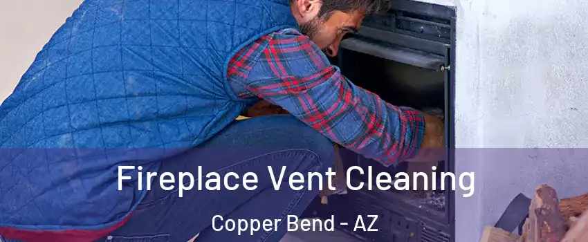 Fireplace Vent Cleaning Copper Bend - AZ
