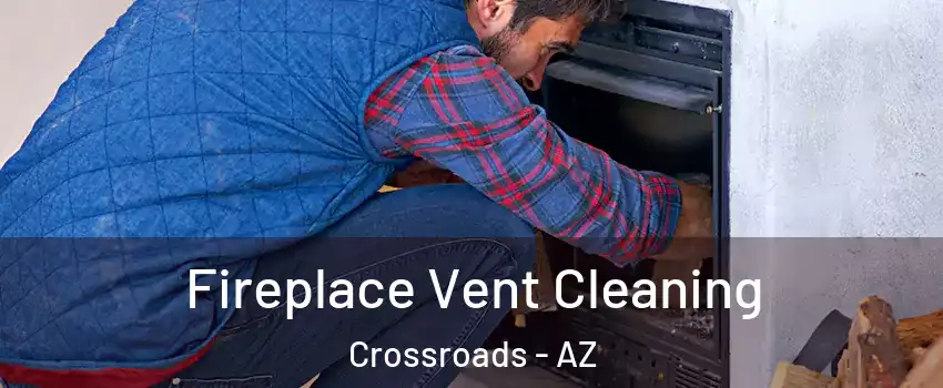 Fireplace Vent Cleaning Crossroads - AZ