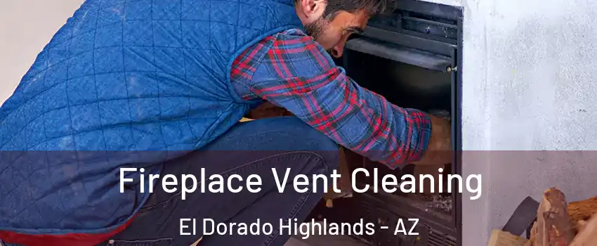 Fireplace Vent Cleaning El Dorado Highlands - AZ