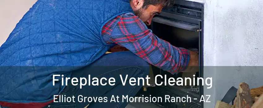 Fireplace Vent Cleaning Elliot Groves At Morrision Ranch - AZ