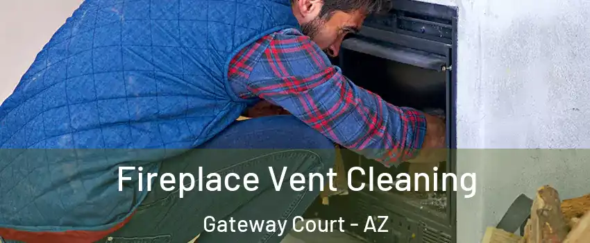 Fireplace Vent Cleaning Gateway Court - AZ