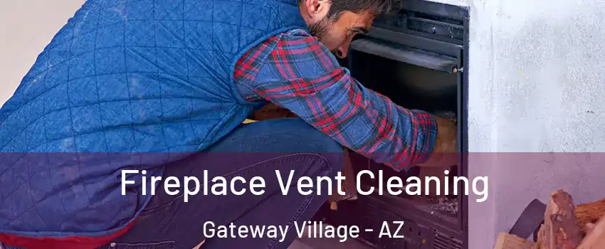 Fireplace Vent Cleaning Gateway Village - AZ