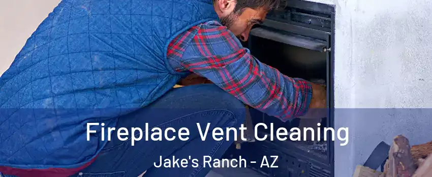 Fireplace Vent Cleaning Jake's Ranch - AZ