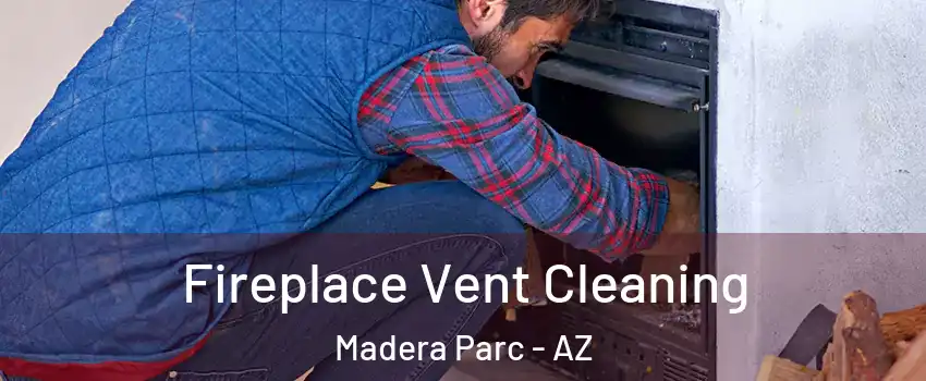Fireplace Vent Cleaning Madera Parc - AZ