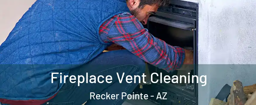 Fireplace Vent Cleaning Recker Pointe - AZ
