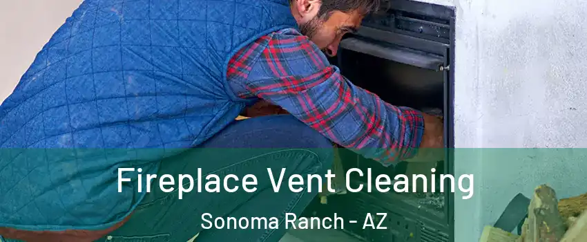 Fireplace Vent Cleaning Sonoma Ranch - AZ