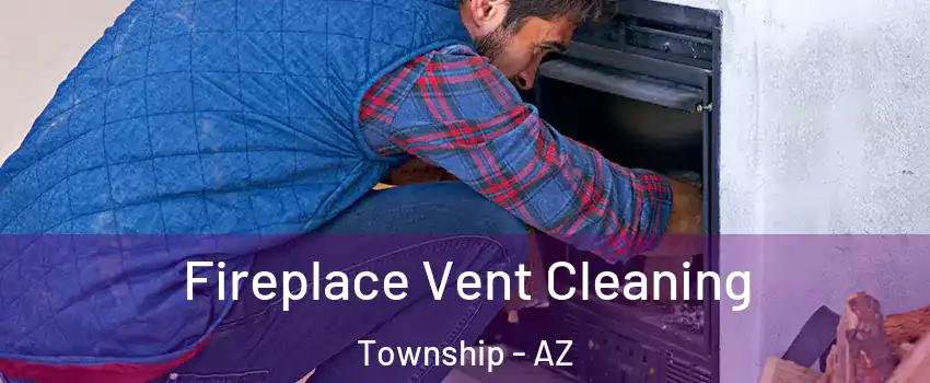 Fireplace Vent Cleaning Township - AZ