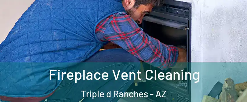 Fireplace Vent Cleaning Triple d Ranches - AZ