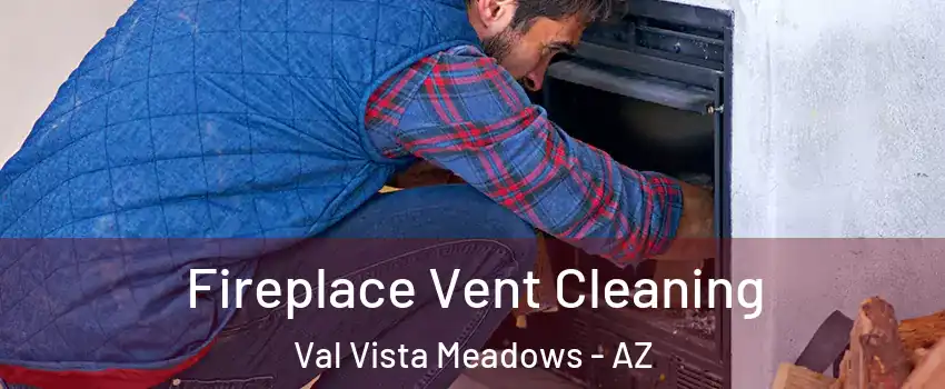 Fireplace Vent Cleaning Val Vista Meadows - AZ