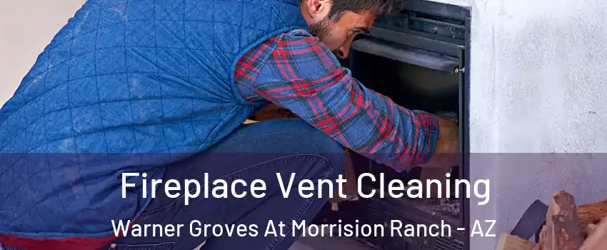 Fireplace Vent Cleaning Warner Groves At Morrision Ranch - AZ