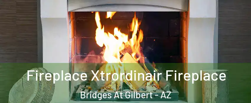 Fireplace Xtrordinair Fireplace Bridges At Gilbert - AZ