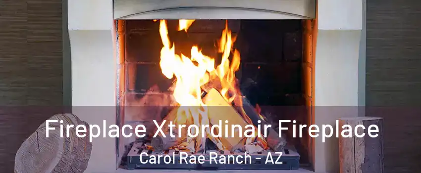 Fireplace Xtrordinair Fireplace Carol Rae Ranch - AZ