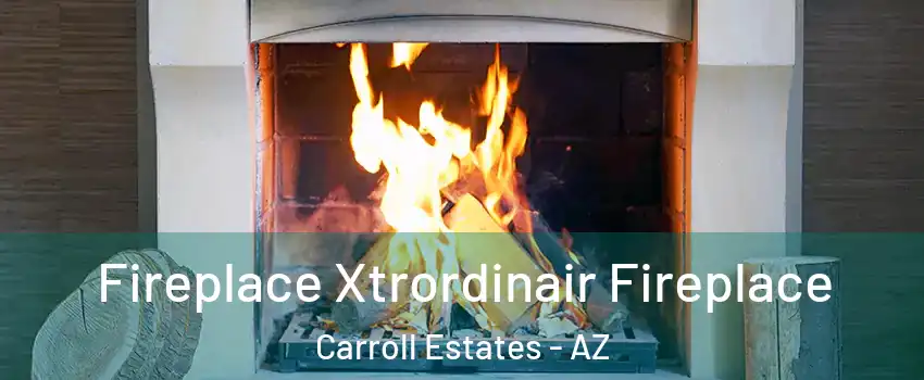 Fireplace Xtrordinair Fireplace Carroll Estates - AZ
