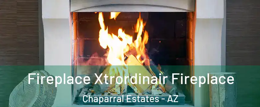 Fireplace Xtrordinair Fireplace Chaparral Estates - AZ