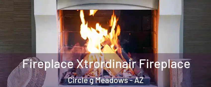 Fireplace Xtrordinair Fireplace Circle g Meadows - AZ