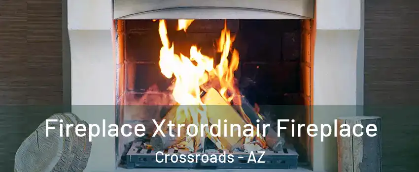 Fireplace Xtrordinair Fireplace Crossroads - AZ