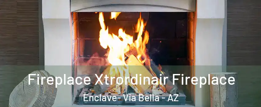 Fireplace Xtrordinair Fireplace Enclave- Via Bella - AZ