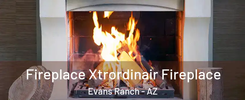 Fireplace Xtrordinair Fireplace Evans Ranch - AZ