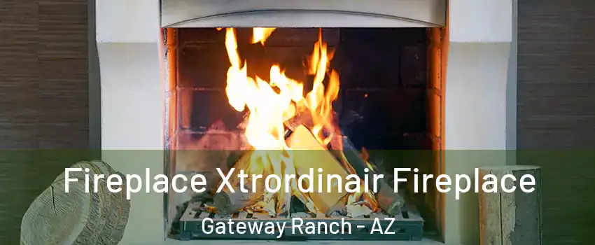 Fireplace Xtrordinair Fireplace Gateway Ranch - AZ