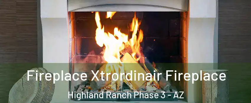 Fireplace Xtrordinair Fireplace Highland Ranch Phase 3 - AZ