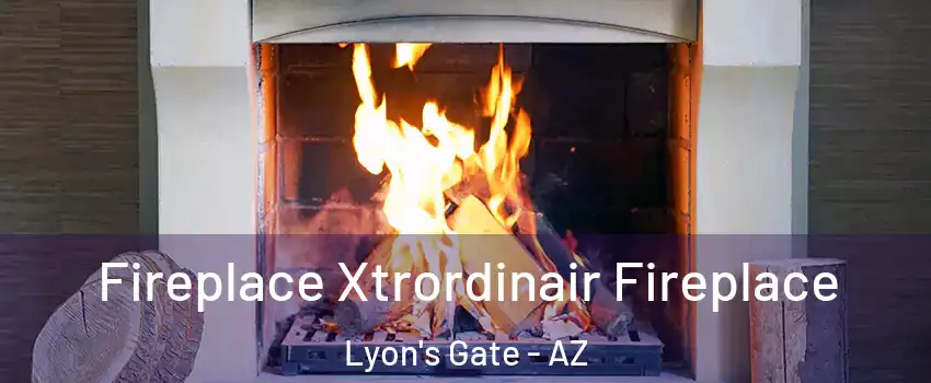 Fireplace Xtrordinair Fireplace Lyon's Gate - AZ