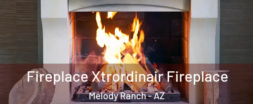 Fireplace Xtrordinair Fireplace Melody Ranch - AZ