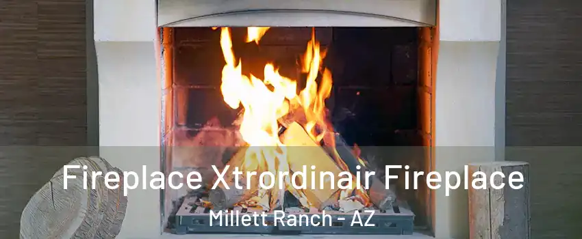 Fireplace Xtrordinair Fireplace Millett Ranch - AZ