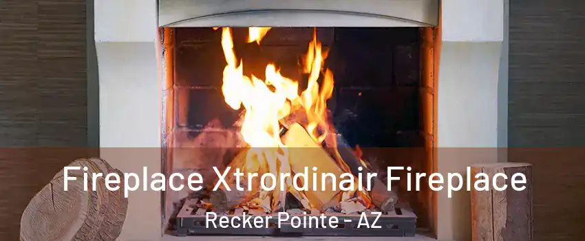 Fireplace Xtrordinair Fireplace Recker Pointe - AZ