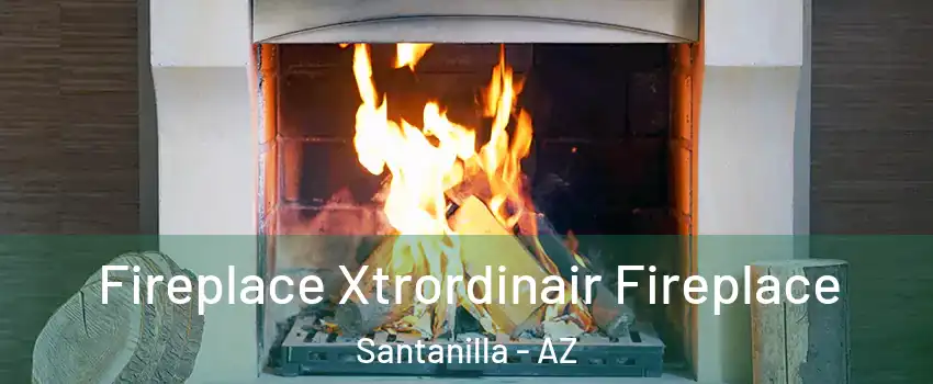 Fireplace Xtrordinair Fireplace Santanilla - AZ