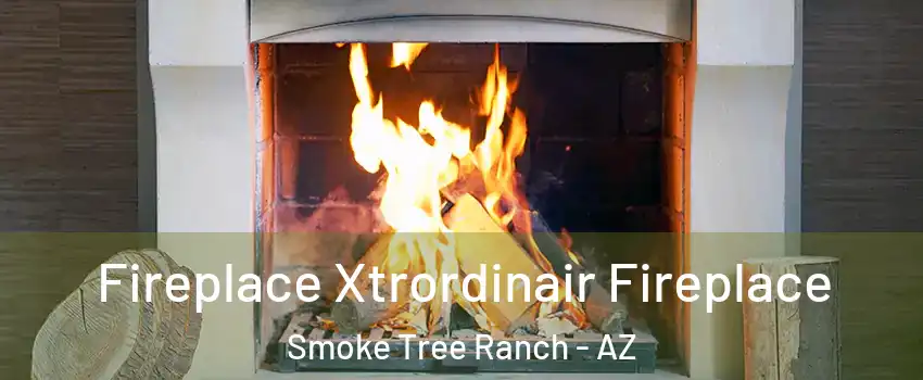 Fireplace Xtrordinair Fireplace Smoke Tree Ranch - AZ