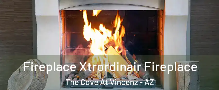 Fireplace Xtrordinair Fireplace The Cove At Vincenz - AZ