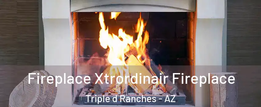 Fireplace Xtrordinair Fireplace Triple d Ranches - AZ