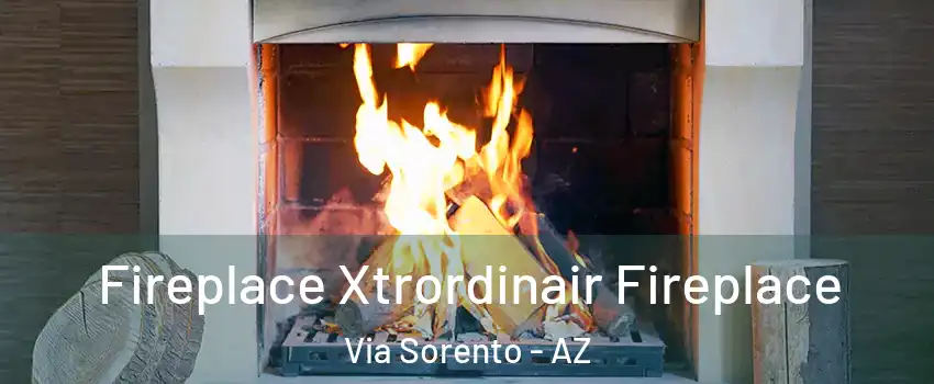 Fireplace Xtrordinair Fireplace Via Sorento - AZ