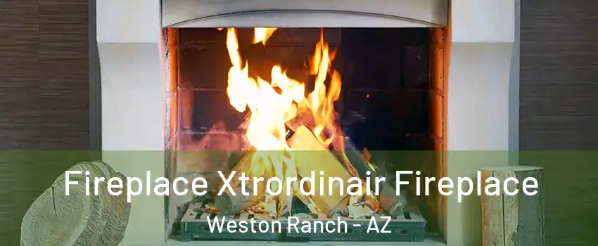 Fireplace Xtrordinair Fireplace Weston Ranch - AZ