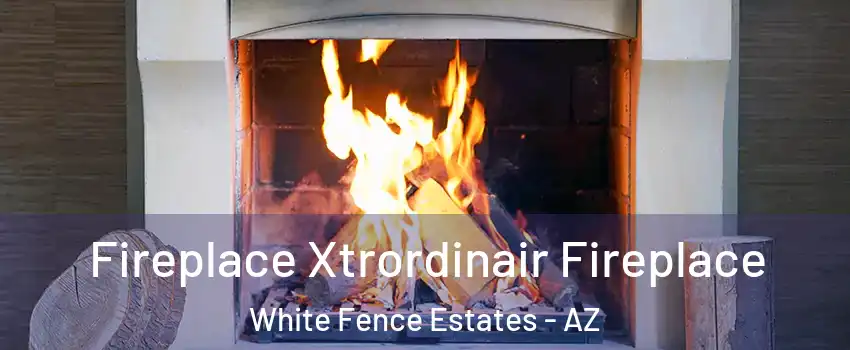 Fireplace Xtrordinair Fireplace White Fence Estates - AZ